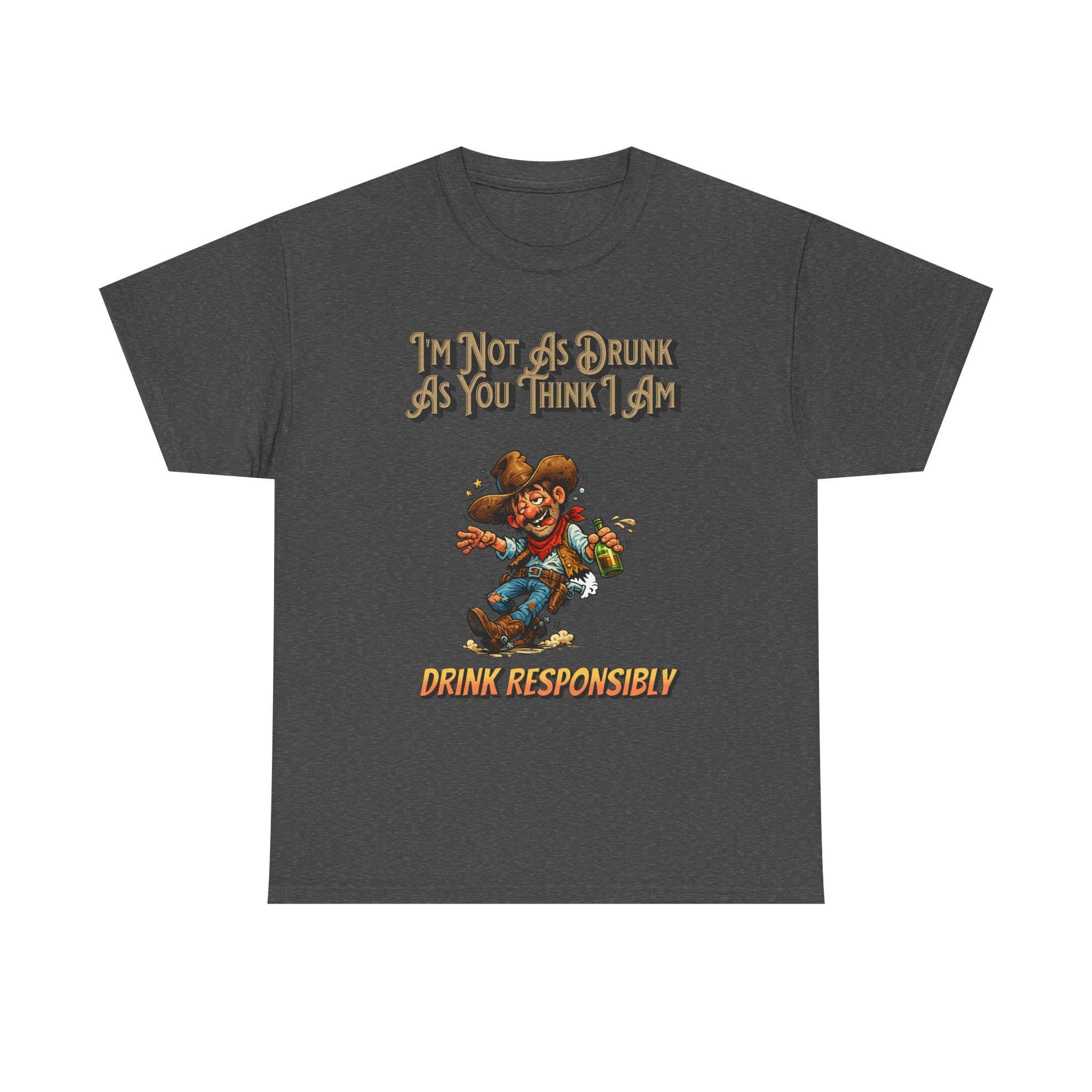 Funny 'Not As Drunk As You Think I Am' Cowboy T-Shirt